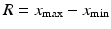 $$ R={x}_{\max }-{x}_{\min } $$