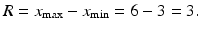 $$ R={x}_{\max }-{x}_{\min }=6-3=3. $$