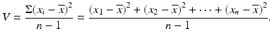 $$ V=\frac{\Sigma {\left({x}_i-\overline{x}\right)}^2}{n-1}=\frac{{\left({x}_1-\overline{x}\right)}^2+{\left({x}_2-\overline{x}\right)}^2+\cdots +{\left({x}_n-\overline{x}\right)}^2}{n-1}. $$