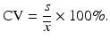 $$ \mathrm{C}\mathrm{V}=\frac{s}{\overline{x}}\times 100\%. $$