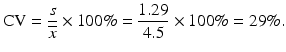 $$ \mathrm{C}\mathrm{V}=\frac{s}{\overline{x}}\times 100\%=\frac{1.29}{4.5}\times 100\%=29\%. $$