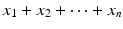 $$ {x}_1+{x}_2+\cdots +{x}_n $$