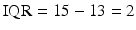 $$ \mathrm{I}\mathrm{Q}\mathrm{R}=15-13=2 $$