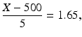 $$ \frac{X-500}{5}=1.65, $$
