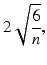 $$ 2\sqrt{\frac{6}{n}}, $$