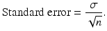 $$ \mathrm{Standard}\ \mathrm{error}=\frac{\sigma }{\sqrt{n}}. $$