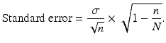 $$ \mathrm{Standard}\ \mathrm{error}=\frac{\sigma }{\sqrt{n}}\times \sqrt{1-\frac{n}{N}}. $$