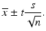 $$ \overline{x}\pm t\frac{s}{\sqrt{n}}. $$