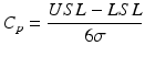 $$ {C}_p=\frac{USL-LSL}{6\sigma } $$