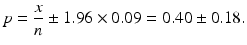 $$p=\frac{x}{n}\pm 1.96\times 0.09=0.40\pm 0.18.$$
