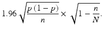 $$ 1.96\sqrt{\frac{p\left(1-p\right)}{n}}\times \sqrt{1-\frac{n}{N}}. $$