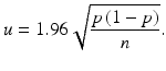 $$ u=1.96\sqrt{\frac{p\left(1-p\right)}{n}}. $$