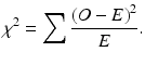 $$ {\chi}^2={\displaystyle \sum \frac{{\left(O-E\right)}^2}{E}}. $$