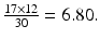 $$ \frac{17\times 12}{30}=6.80. $$