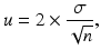 $$ u=2\times \frac{\sigma }{\sqrt{n}}, $$
