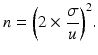 $$ n={\left(2\times \frac{\sigma }{u}\right)}^2. $$