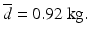 $$ \overline{d} = 0.92\ \mathrm{kg}. $$