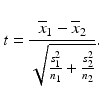 $$ t=\frac{{\overline{x}}_1-{\overline{x}}_2}{\sqrt{\frac{s_1^2}{n_1}+\frac{s_2^2}{n_2}}}. $$