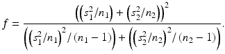 $$ f=\frac{{\left(\left({s}_1^2/{n}_1\right)+\left({s}_2^2/{n}_2\right)\right)}^2}{\left({\left({s}_1^2/{n}_1\right)}^2/\left({n}_1-1\right)\right)+\left({\left({s}_2^2/{n}_2\right)}^2/\left({n}_2-1\right)\right)}. $$