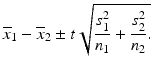 $$ {\overline{x}}_1-{\overline{x}}_2\pm t\sqrt{\frac{s_1^2}{n_1}+\frac{s_2^2}{n_2}.} $$