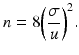 $$ n=8{\left(\frac{\sigma }{u}\right)}^2. $$