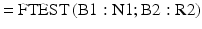 $$ =\mathrm{FTEST}\left(\mathrm{B}1:\mathrm{N}1;\mathrm{B}2:\mathrm{R}2\right) $$