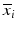 ${\overline{x}}_i$