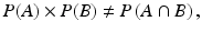 $$ P(A)\times P(B)\ne P\left(A\cap B\right), $$