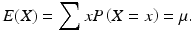 $$E(X)=\displaystyle \sum xP\left(X=x\right)=\mu.$$