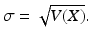 $$\sigma =\sqrt{V(X)}.$$