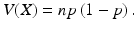 $$ V(X)=np\left(1-p\right). $$