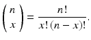 $$ \left(\begin{array}{c}\hfill n\hfill \\ {}\hfill x\hfill \end{array}\right)=\frac{n!}{x!\left(n-x\right)!}. $$
