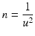 $$ n=\frac{1}{u^2} $$