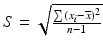 $$ S=\sqrt{\frac{\sum {\left({x}_i-\overline{x}\right)}^2}{n-1}} $$
